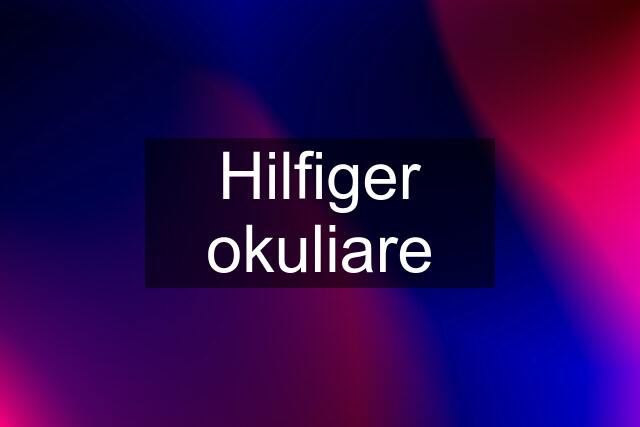 Hilfiger okuliare