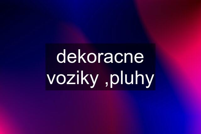 dekoracne voziky ,pluhy