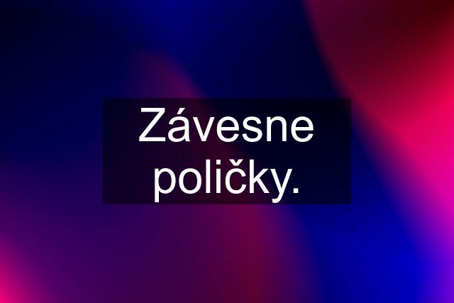 Závesne poličky.