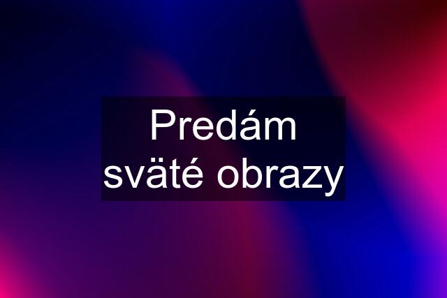 Predám sväté obrazy