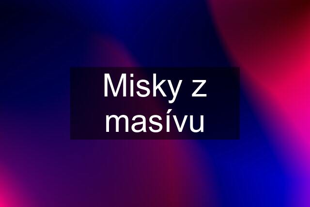 Misky z masívu