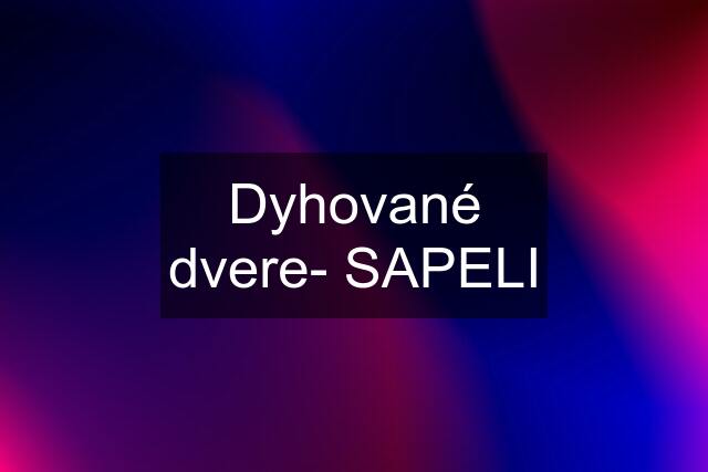 Dyhované dvere- SAPELI