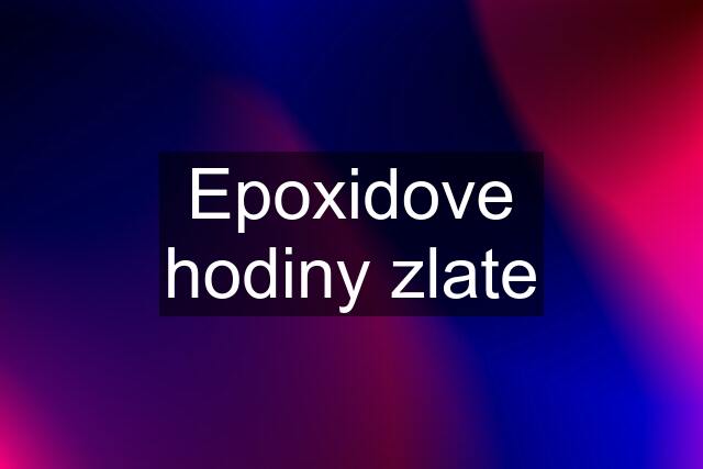 Epoxidove hodiny zlate