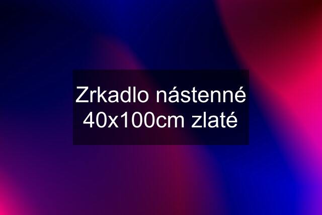 Zrkadlo nástenné 40x100cm zlaté