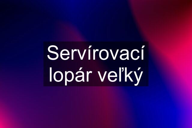 Servírovací lopár veľký