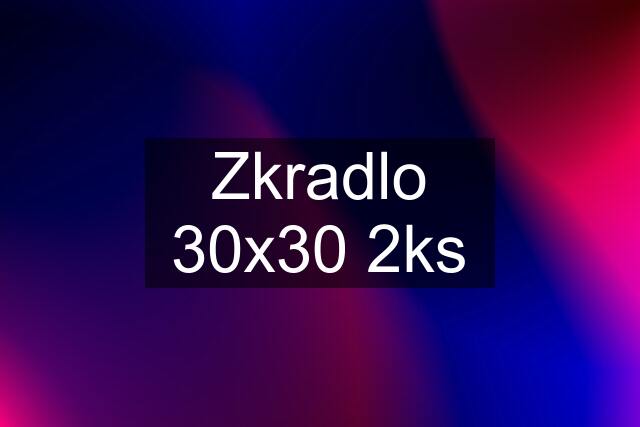 Zkradlo 30x30 2ks