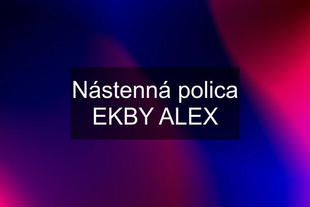 Nástenná polica EKBY ALEX