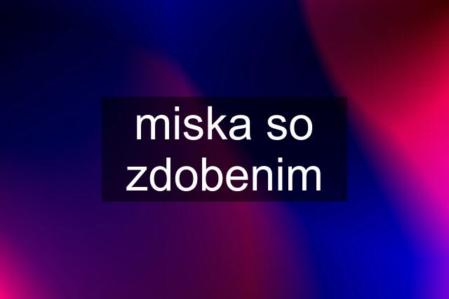 miska so zdobenim