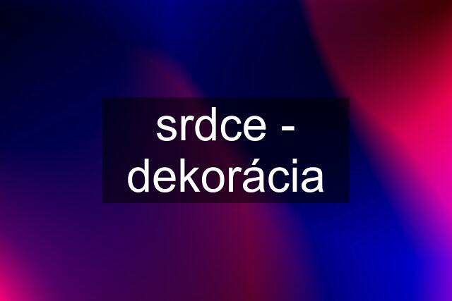 srdce - dekorácia