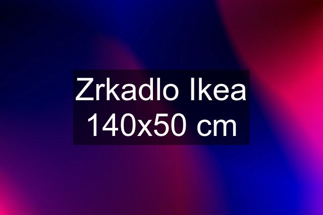 Zrkadlo Ikea 140x50 cm