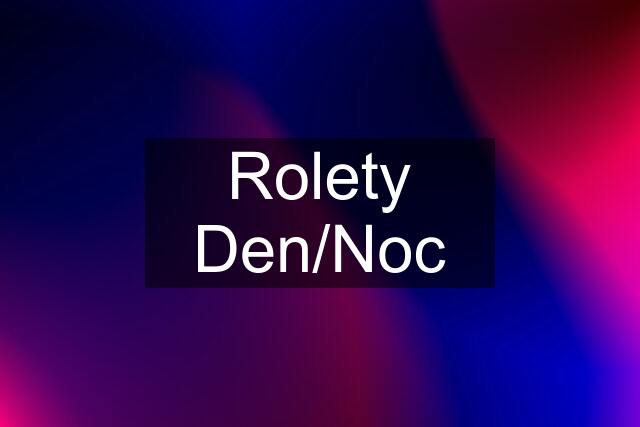 Rolety Den/Noc