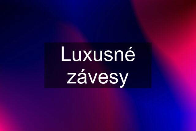 Luxusné závesy