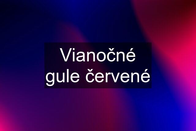 Vianočné gule červené