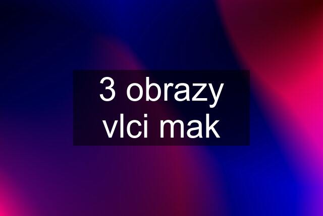 3 obrazy vlci mak