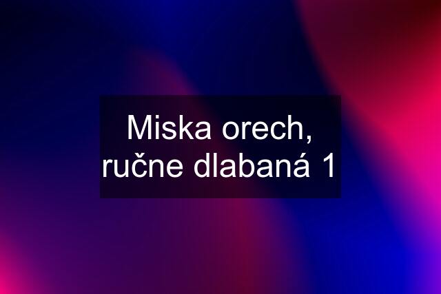 Miska orech, ručne dlabaná 1