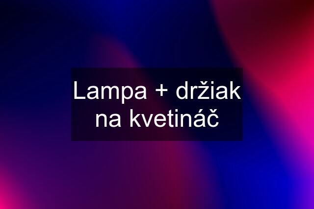 Lampa + držiak na kvetináč