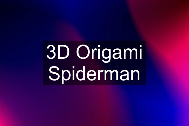 3D Origami Spiderman