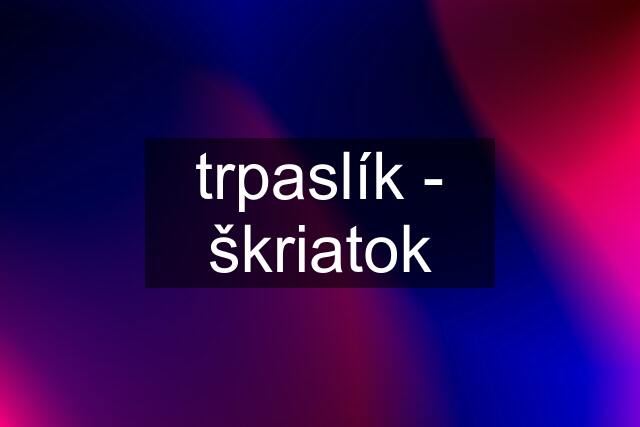 trpaslík - škriatok