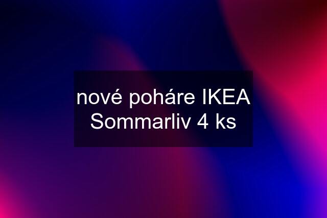 nové poháre IKEA Sommarliv 4 ks