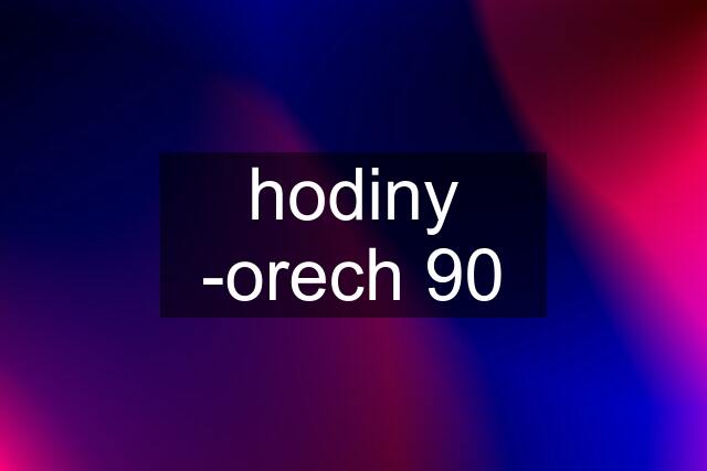 hodiny -orech 90