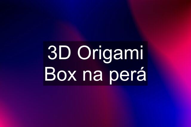 3D Origami Box na perá