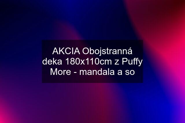AKCIA Obojstranná deka 180x110cm z Puffy More - mandala a so