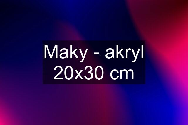 Maky - akryl 20x30 cm