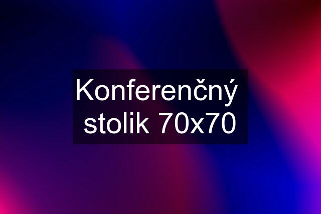 Konferenčný  stolik 70x70