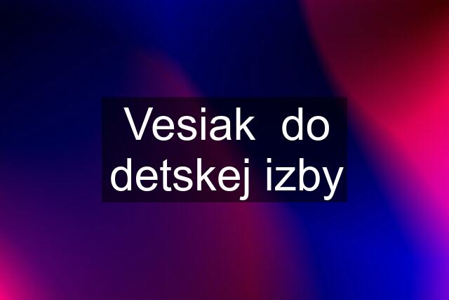 Vesiak  do detskej izby