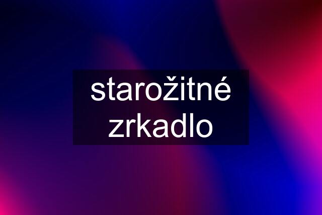 starožitné zrkadlo