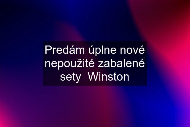 Predám úplne nové nepoužité zabalené sety  Winston