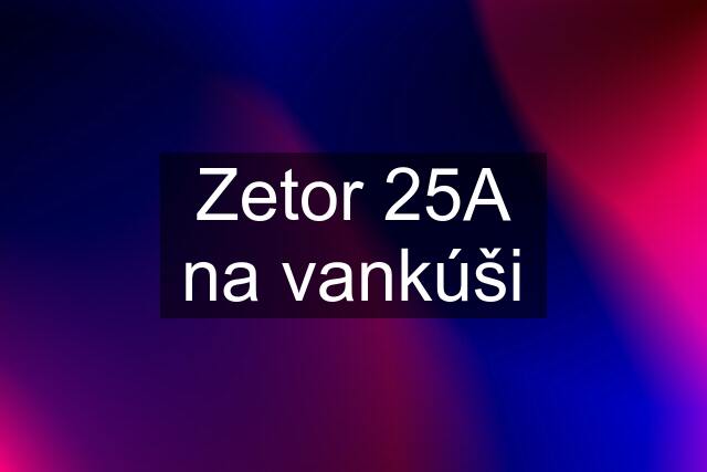 Zetor 25A na vankúši