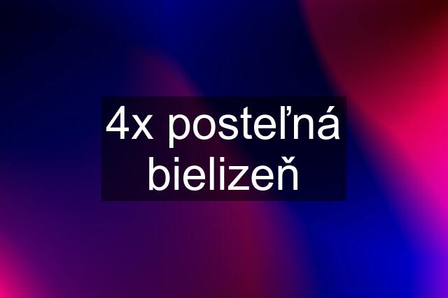 4x posteľná bielizeň