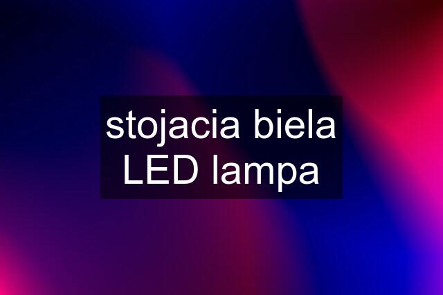 stojacia biela LED lampa