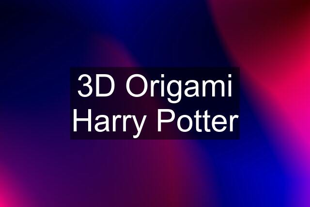 3D Origami Harry Potter