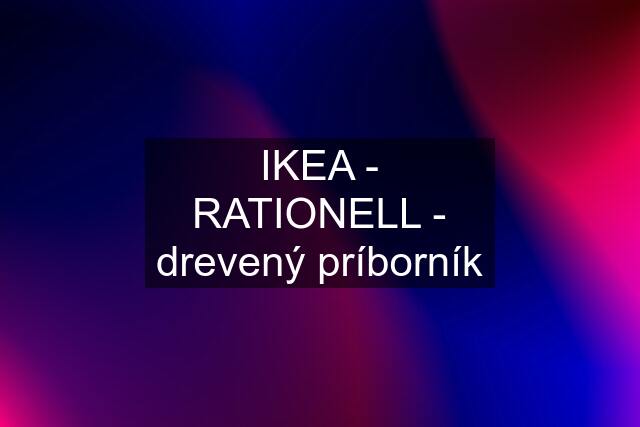 IKEA - RATIONELL - drevený príborník