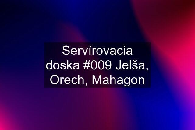 Servírovacia doska #009 Jelša, Orech, Mahagon