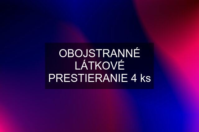 OBOJSTRANNÉ LÁTKOVÉ PRESTIERANIE 4 ks