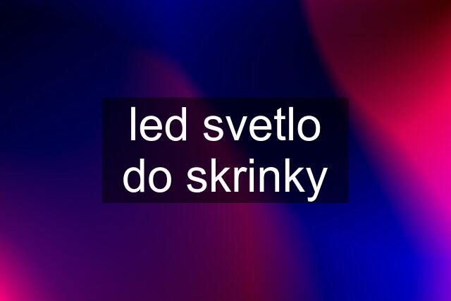 led svetlo do skrinky