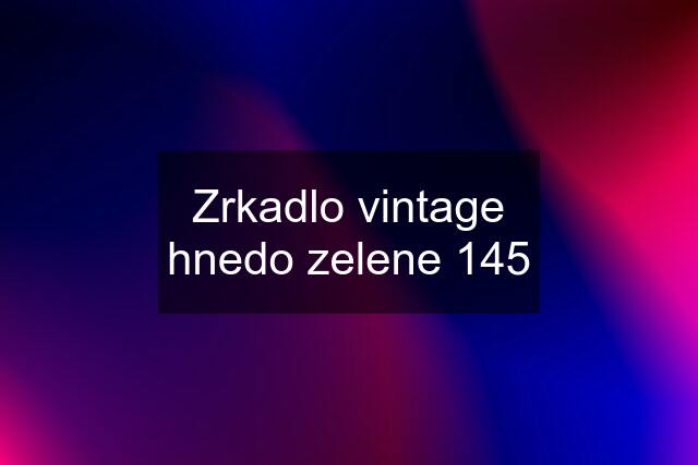 Zrkadlo vintage hnedo zelene 145