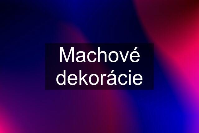 Machové dekorácie