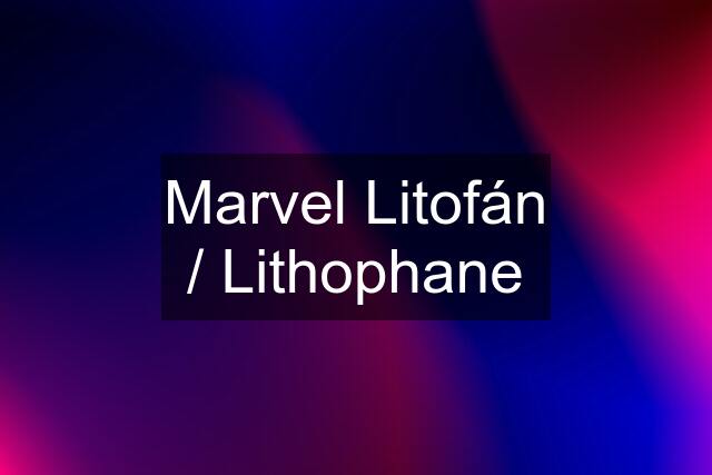 Marvel Litofán / Lithophane
