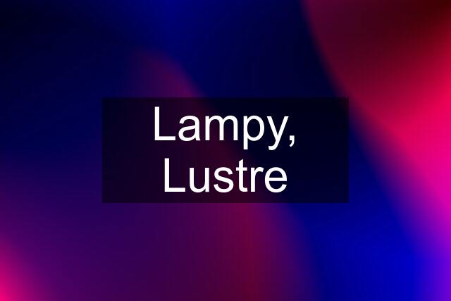 Lampy, Lustre