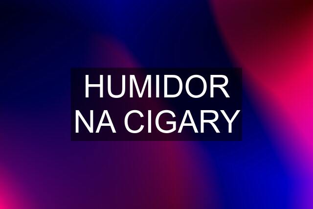 HUMIDOR NA CIGARY