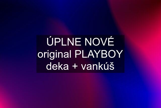 ÚPLNE NOVÉ original PLAYBOY deka + vankúš