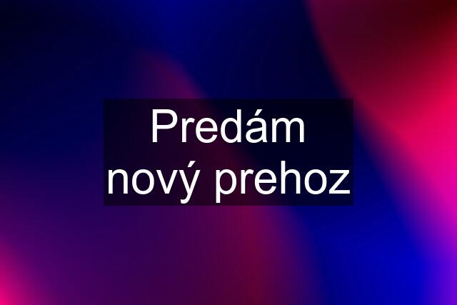 Predám nový prehoz