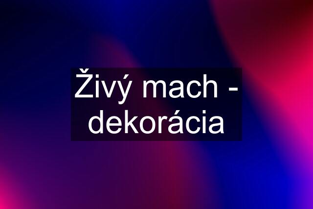 Živý mach - dekorácia