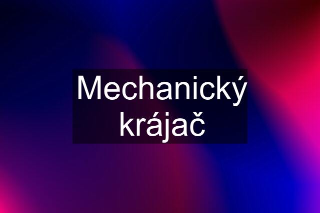 Mechanický krájač