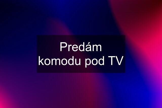 Predám komodu pod TV