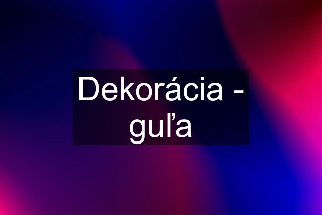 Dekorácia - guľa